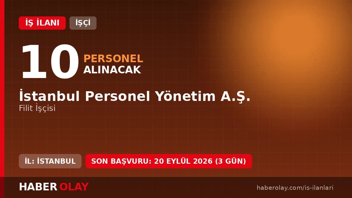 İSPER İstanbul Personel Yönetim A.Ş. 10 filit işçisi alımı için başvuru ilanı