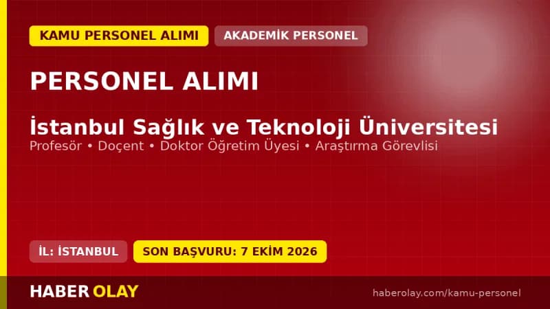 İstanbul Sağlık ve Teknoloji Üniversitesi öğretim üyesi ve elemanı alımı ilanı başvuru detayları
