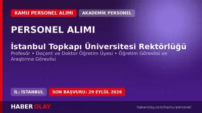 İstanbul Topkapı Üniversitesi akademik personel alımı duyurusu ve başvuru detayları