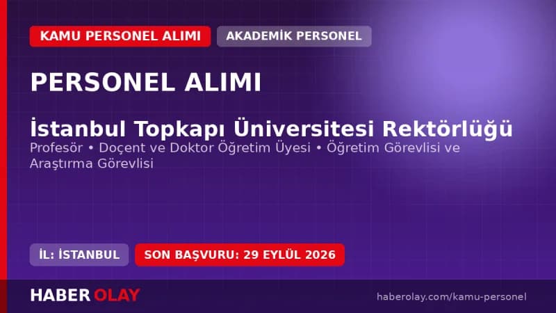 İstanbul Topkapı Üniversitesi akademik personel alımı duyurusu ve başvuru detayları