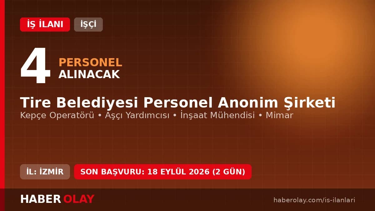 İzmir Tire Belediyesi Personel A.Ş. işçi alımı için kepçe operatörü, aşçı yardımcısı, inşaat mühendisi ve mimar kadrolar