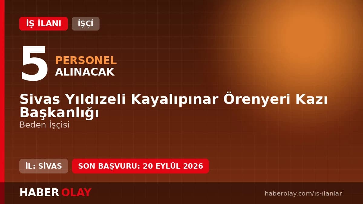 Sivas Yıldızeli Kayalıpınar Örenyeri Kazı Başkanlığı işçi alımı duyurusu