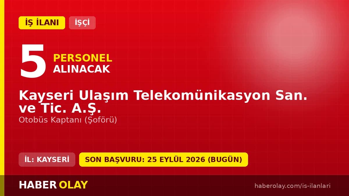 Kayseri Ulaşım Telekomünikasyon San. ve Tic. A.Ş. otobüs kaptanı işçi alımı ilanı