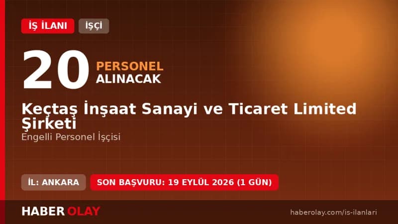 Keçtaş İnşaat 20 engelli personel işçisi alımı için başvuru detayları ve şartlar