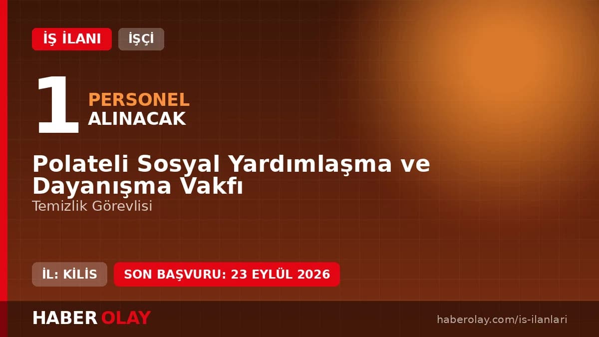 Kilis Polateli Sosyal Yardımlaşma ve Dayanışma Vakfı temizlik görevlisi alımı ilanı