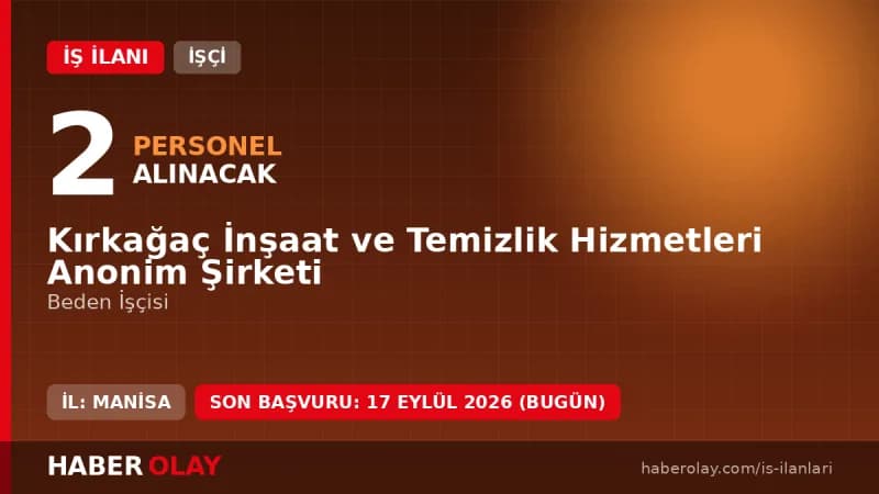 Kırkağaç İnşaat ve Temizlik Hizmetleri A.Ş. işçi alımı ilanı, 2 beden işçisi pozisyonu