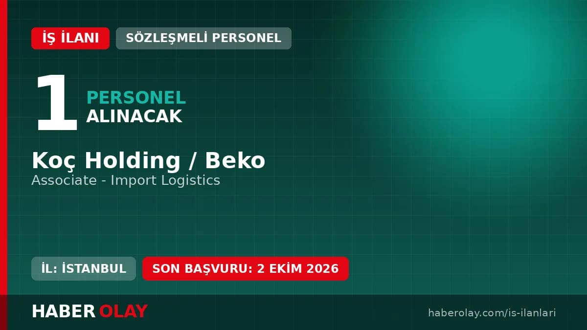 Koç Holding Beko Associate - Import Logistics personel alımı başvuru detayları ve şartları