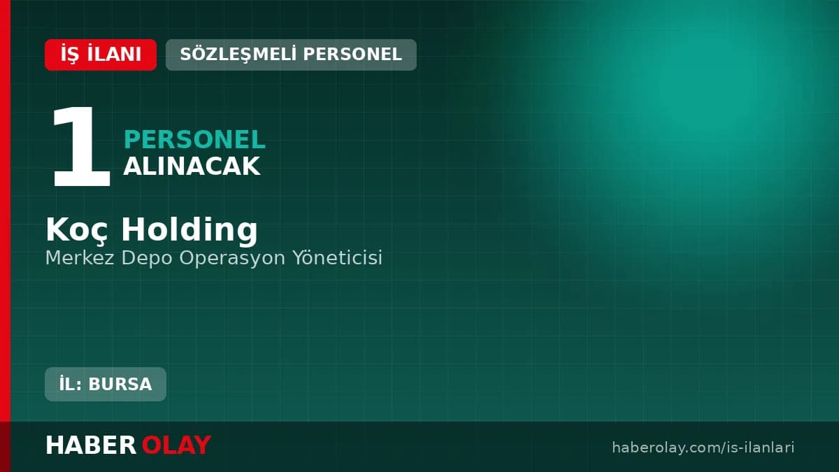 Koç Holding Bursa Merkez Depo Operasyon Yöneticisi alımı iş ilanı detayları