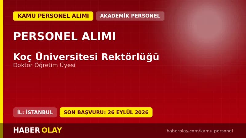 Koç Üniversitesi akademik kadro ve öğretim üyesi alımı duyurusu