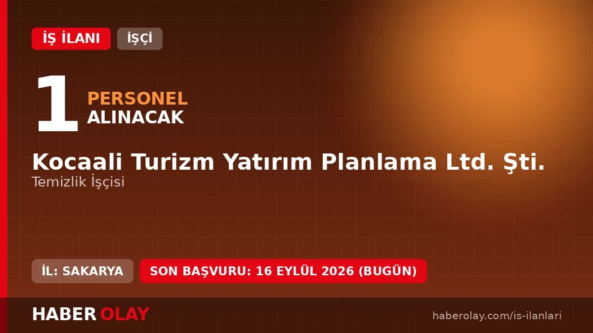 Sakarya Kocaali Turizm Yatırım Planlama Ltd. Şti. temizlik işçisi alımı duyurusu