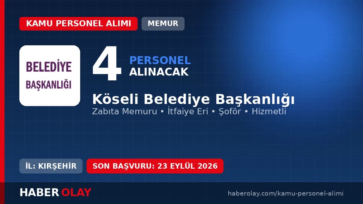 Köseli Belediyesi 4 memur, zabıta, itfaiye eri ve şoför alımı yapacağını duyurdu