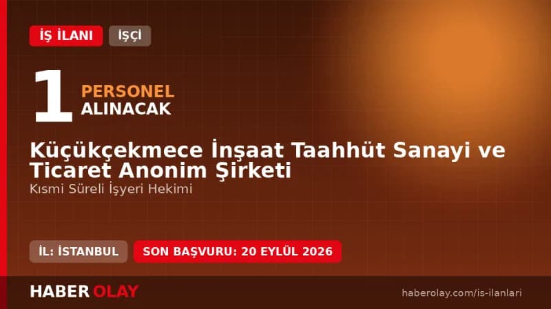 Küçükçekmece İnşaat A.Ş. işyeri hekimi alımı başvuru detayları ve şartları