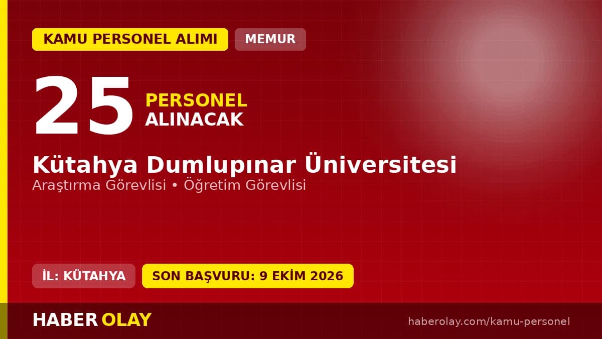 Kütahya Dumlupınar Üniversitesi öğretim elemanı alımı ilanı başvuruları 25 Eylül - 09 Ekim 2026 tarihleri arasında onlin