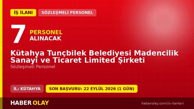 Kütahya Tunçbilek Belediyesi Madencilik Sanayi ve Ticaret Ltd. Şti. personel alımı ilanı