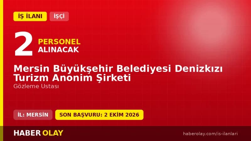 Mersin Büyükşehir Belediyesi Denizkızı Turizm A.Ş. 2 Gözleme Ustası iş ilanı