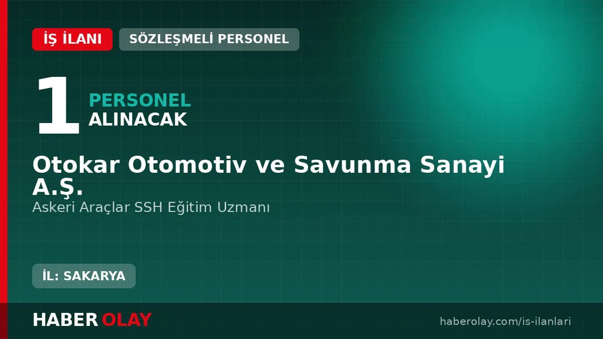 Otokar Otomotiv ve Savunma Sanayi A.Ş. Askeri Araçlar SSH Eğitim Uzmanı alımı başvuru detayları