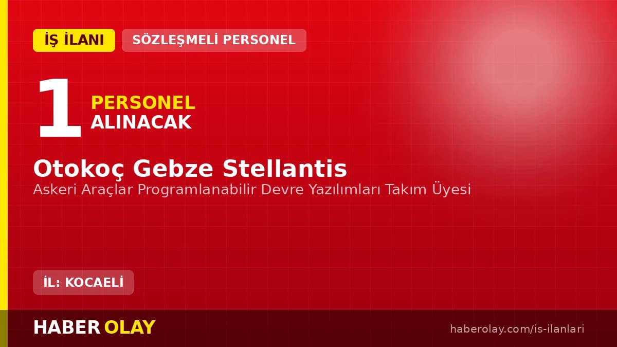 Otokoç Gebze Stellantis Askeri Araçlar Programlanabilir Devre Yazılımları Takım Üyesi personel alımı ilanı