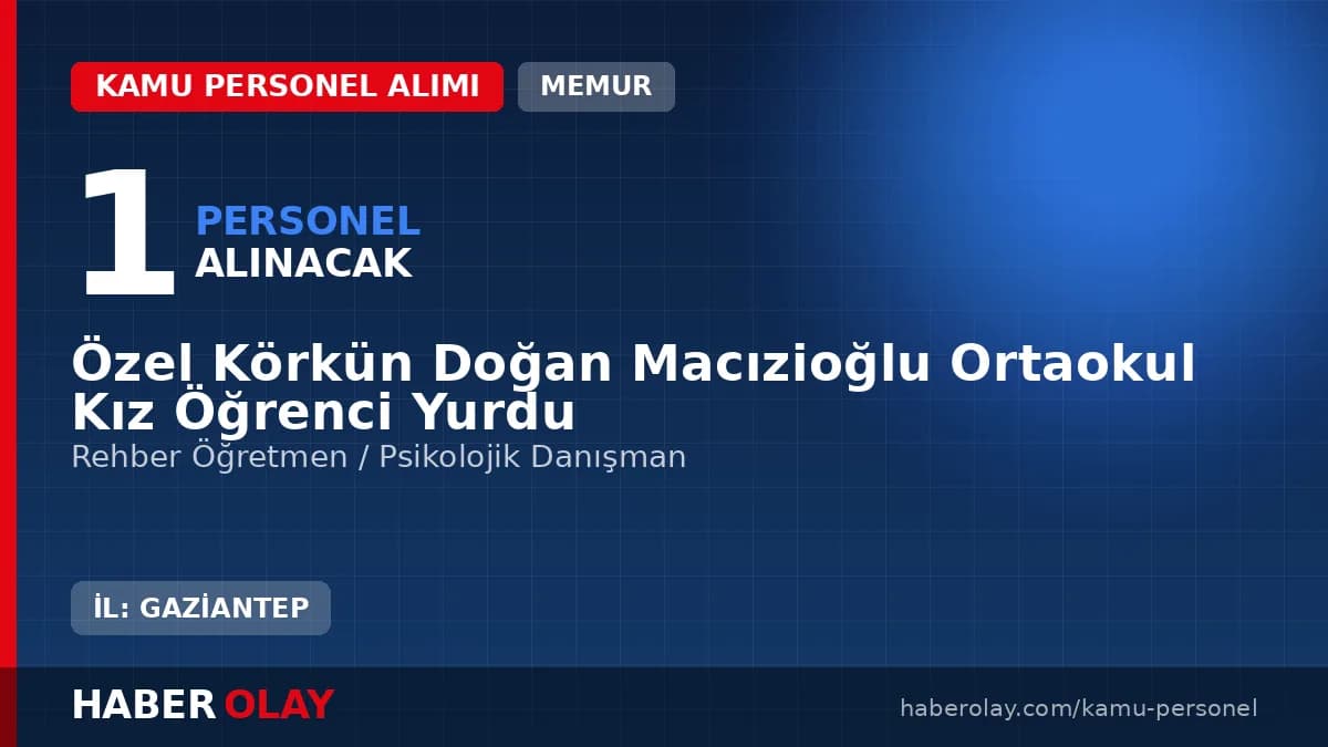 Özel Körkün Doğan Macızioğlu Ortaokul Kız Öğrenci Yurdu rehber öğretmen alımı ilanı Gaziantep Oğuzeli