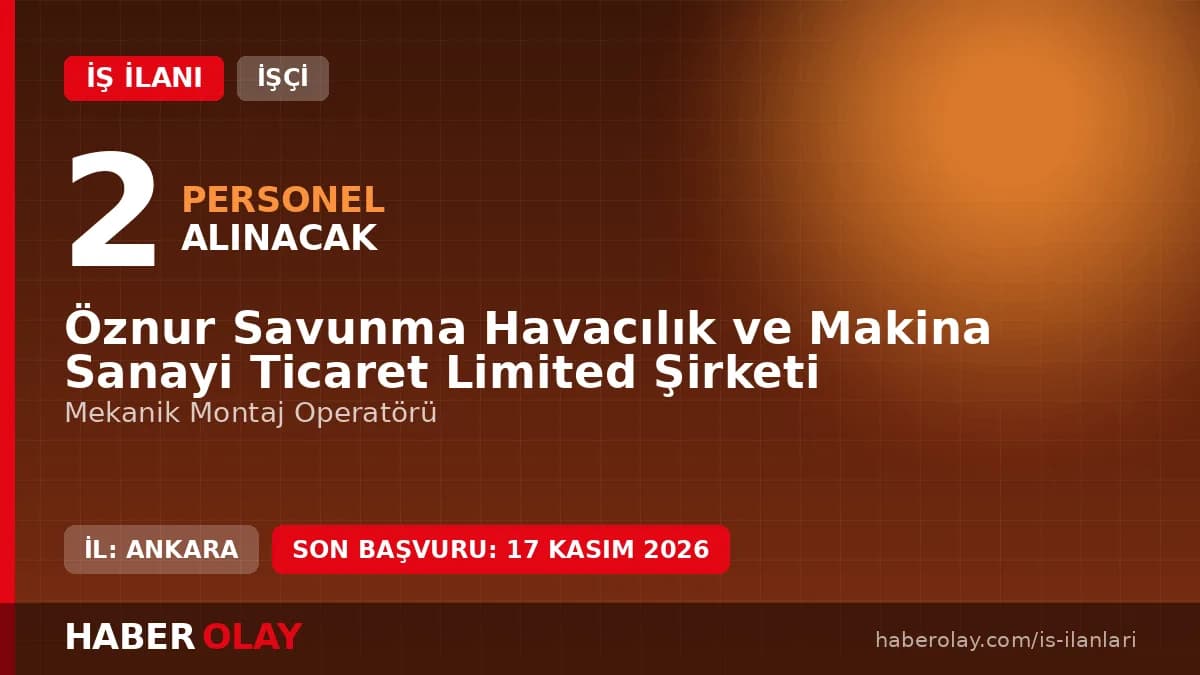 Öznur Savunma Havacılık ve Makina Sanayi Mekanik Montaj Operatörü iş ilanı