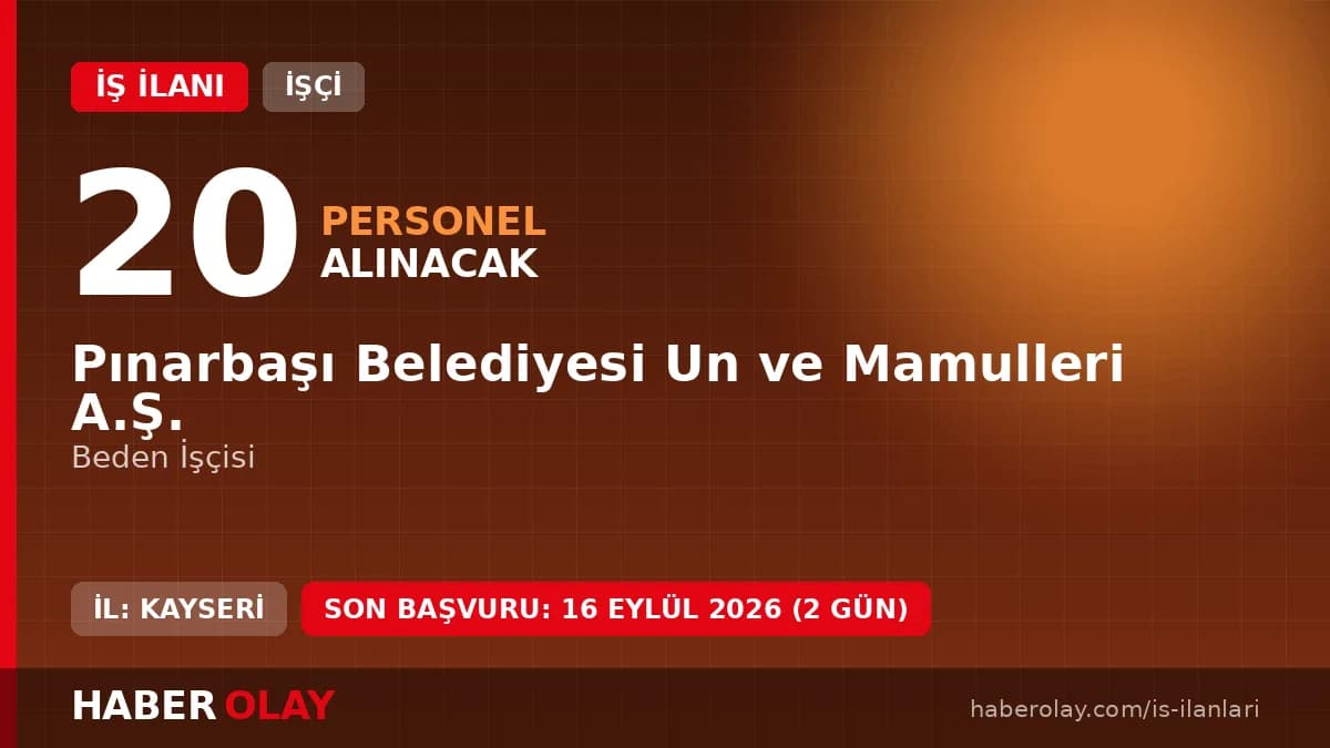 Pınarbaşı Belediyesi Un ve Mamulleri A.Ş. 20 işçi alımı başvuru detayları