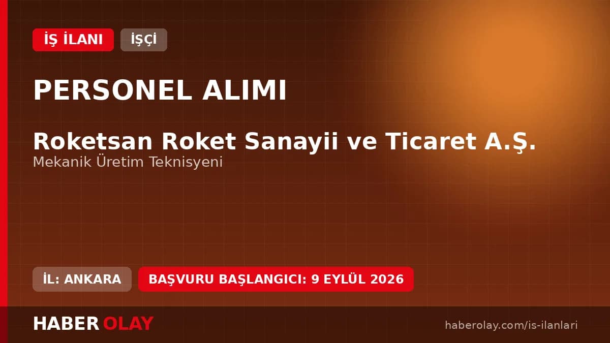 Roketsan Mekanik Üretim Teknisyeni Alımı Başvuru Şartları ve Detayları
