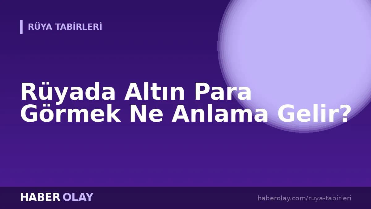 Rüyada Altın Para Görmek Ne Anlama Gelir?