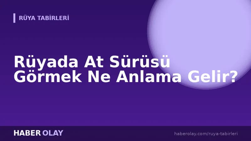 Rüyada At Sürüsü Görmek Ne Anlama Gelir?