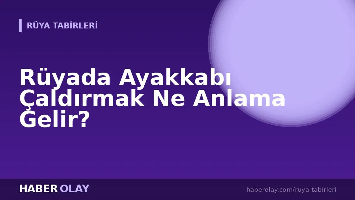 Rüyada Ayakkabı Çaldırmak Ne Anlama Gelir?