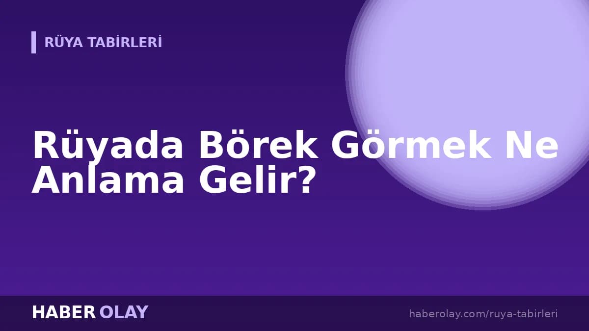 Rüyada Börek Görmek Ne Anlama Gelir?