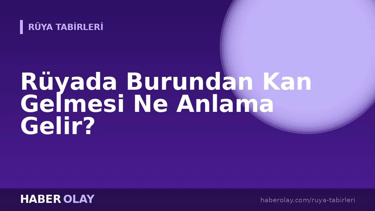 Rüyada Burundan Kan Gelmesi Ne Anlama Gelir?
