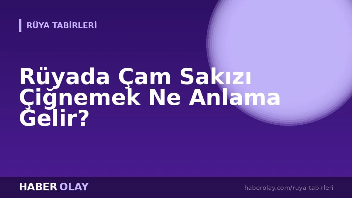 Rüyada Çam Sakızı Çiğnemek Ne Anlama Gelir?