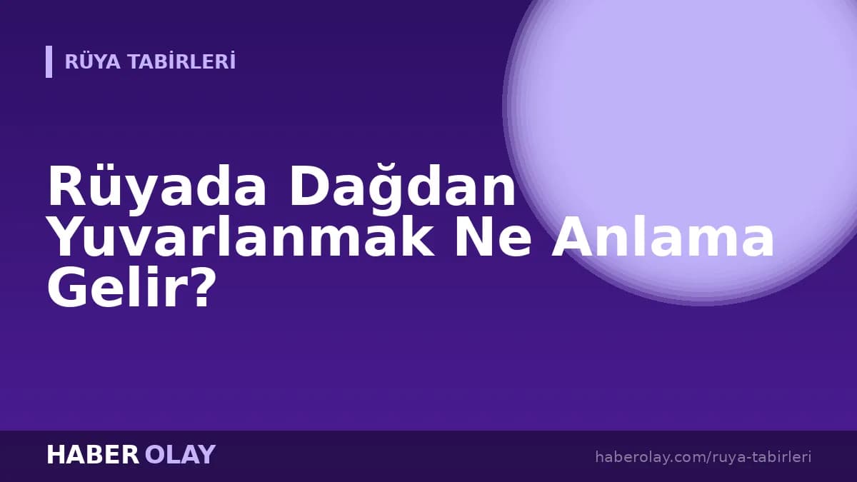 Rüyada Dağdan Yuvarlanmak Ne Anlama Gelir?