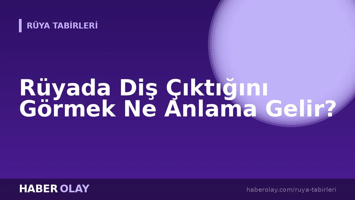 Rüyada Diş Çıktığını Görmek Ne Anlama Gelir?