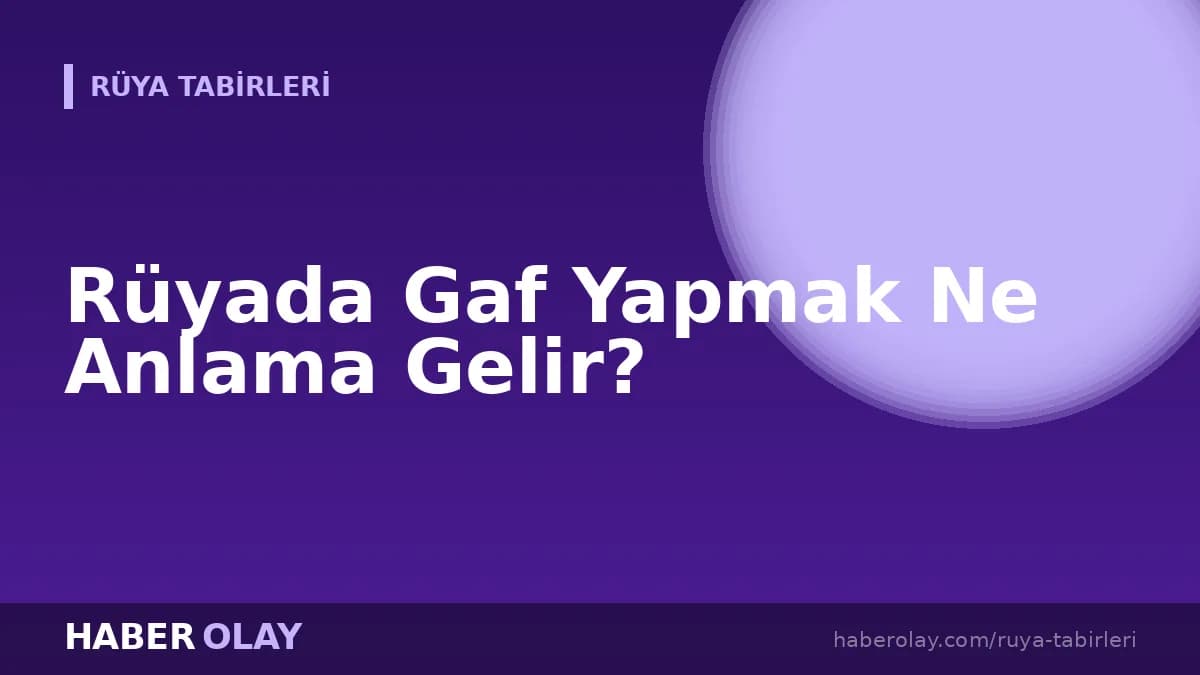 Rüyada Gaf Yapmak Ne Anlama Gelir?