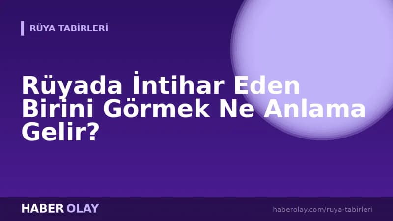 Rüyada İntihar Eden Birini Görmek Ne Anlama Gelir?