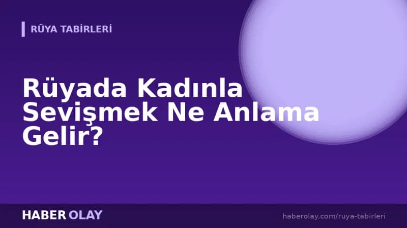 Rüyada Kadınla Sevişmek Ne Anlama Gelir?