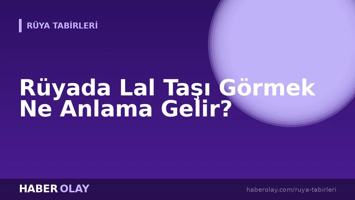 Rüyada Lal Taşı Görmek Ne Anlama Gelir?