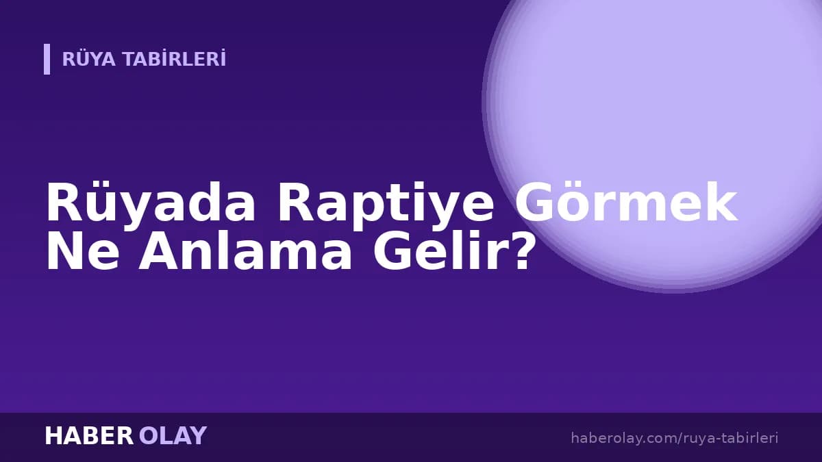Rüyada Raptiye Görmek Ne Anlama Gelir?