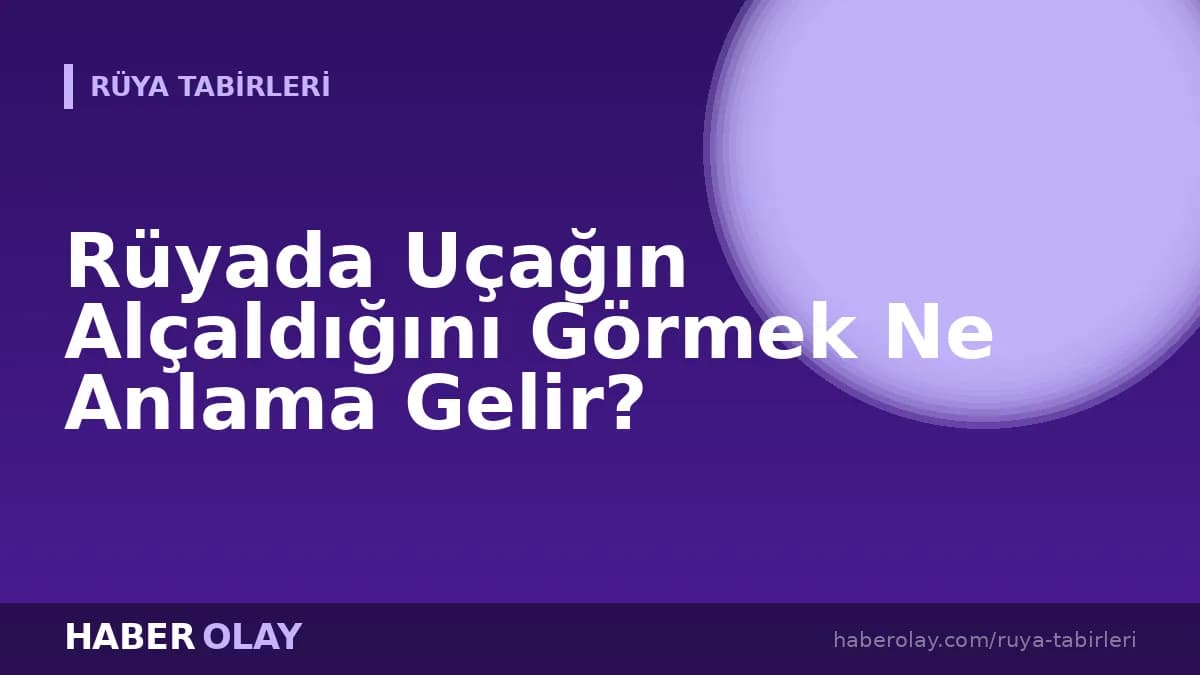 Rüyada Uçağın Alçaldığını Görmek Ne Anlama Gelir?