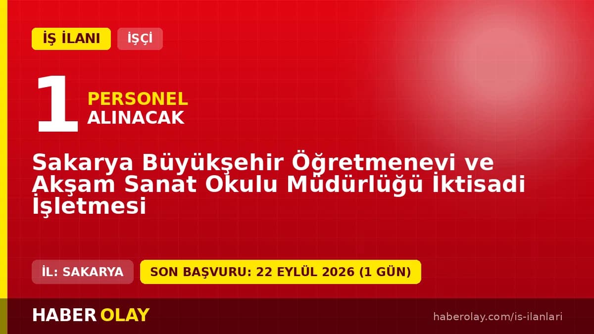 Sakarya Büyükşehir Öğretmenevi bulaşıkçı işçisi alımı ilanı başvuru detayları