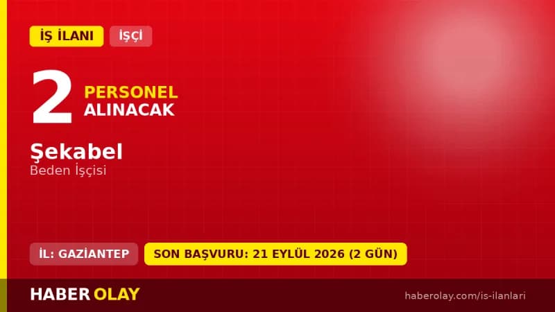 ŞEKABEL Gaziantep işçi alımı için beden işçisi pozisyonu ilanı