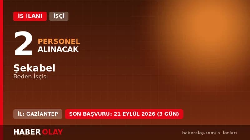 ŞEKABEL Gaziantep işçi alımı için beden işçisi pozisyonu ilanı