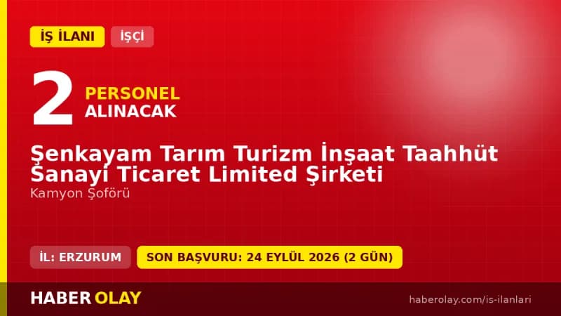 Şenkayam Tarım Turizm İnşaat Taahhüt Sanayi Ticaret Ltd. Şti. Erzurum Şenkaya kamyon şoförü iş ilanı