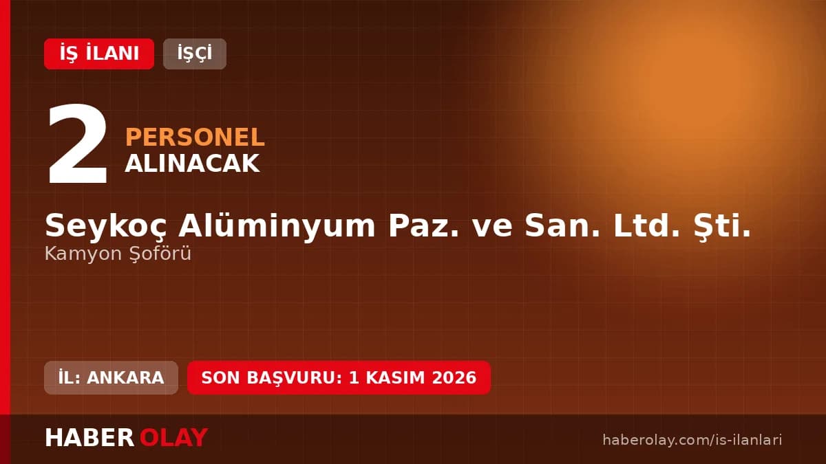 Seykoç Alüminyum kamyon şoförü iş ilanı için başvuru çağrısı