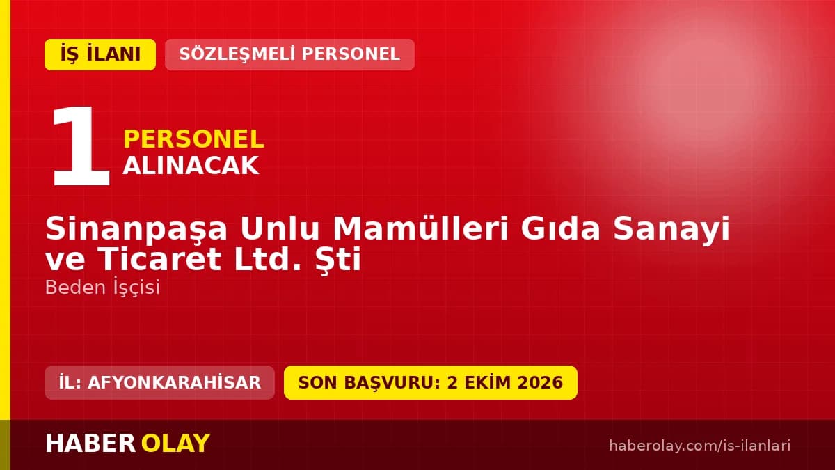 Sinanpaşa Unlu Mamülleri Gıda Ltd. Şti beden işçisi personel alımı ilanı