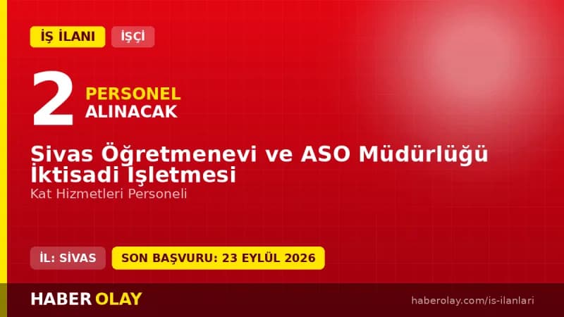 Sivas Öğretmenevi ve ASO Müdürlüğü Kat Hizmetleri personel alımı ilanı