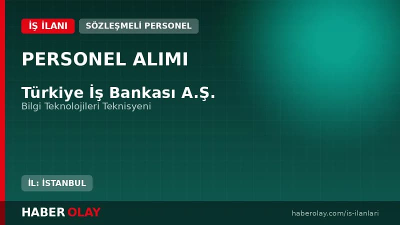Türkiye İş Bankası Bilgi Teknolojileri Teknisyeni Alımı Başvuru Detayları