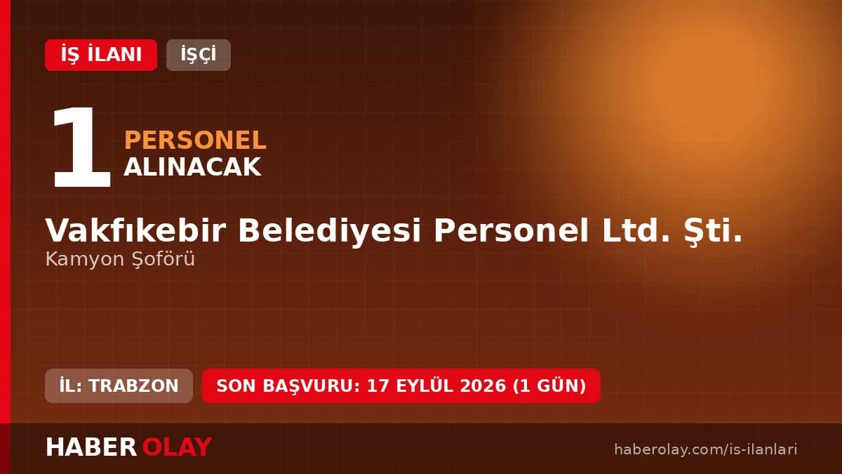 Vakfıkebir Belediyesi Personel Ltd. Şti. Kamyon Şoförü işçi alımı ilanı 2026