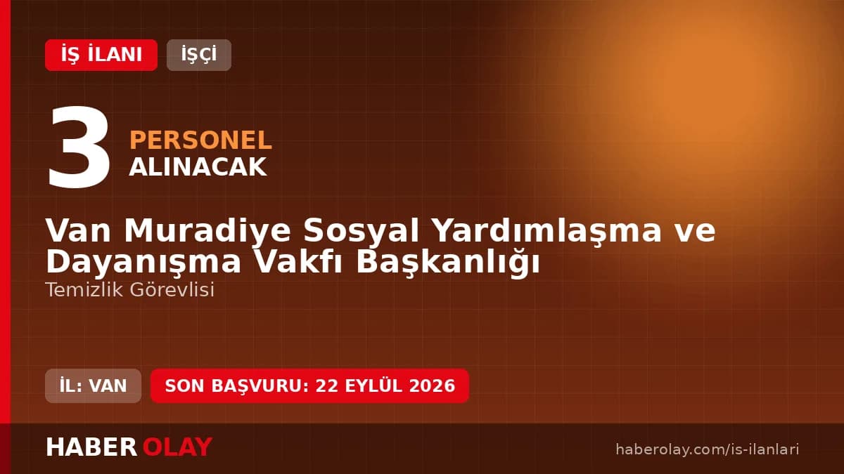 Van Muradiye Sosyal Yardımlaşma ve Dayanışma Vakfı 3 temizlik görevlisi işçi alımı ilanı