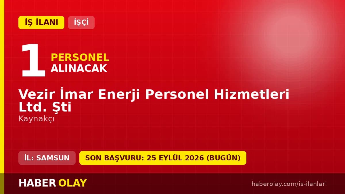 Vezir İmar Enerji Ltd. Şti. Samsun Vezirköprü 1 kaynakçı işçi alımı ilanı